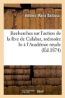 Image for Recherches Sur l&#39;Action de la Feve de Calabar, Lu A l&#39;Academie Royale Des Sciences de Lisbonne