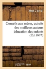 Image for Conseils Aux Meres, Extraits Des Meilleurs Auteurs: Education Des Enfants