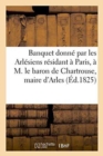 Image for Banquet Donne Par Les Arlesiens Residant A Paris, A M. Le Baron de Chartrouse, Maire d&#39;Arles