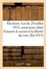 Image for Elections. Loi Du 29 Juillet 1913, Ayant Pour Objet d&#39;Assurer Le Secret Et La Liberte Du Vote