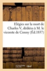 Image for Elegies Sur La Mort de Charles V, Dediees A M. Le Vicomte de Conny