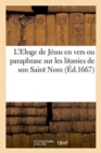 Image for L&#39;Eloge de Jesus En Vers Ou Paraphrase Sur Les Litanies de Son Saint Nom