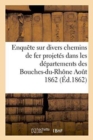 Image for Enquete Sur Divers Chemins de Fer Projetes Dans Les Departements Des Bouches-Du-Rhone Aout 1862