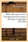 Image for Atlas-Cahier Pour Servir A l&#39;Enseignement Des Sciences Physiques Et Naturelles Et Leurs Applications