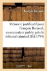Image for M?moire Justificatif Pour Fran?ois Barjavel, Ex-Accusateur Public, Tribunal Criminel Du Vaucluse