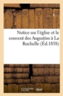 Image for Notice Sur l&#39;Eglise Et Le Couvent Des Augustins A La Rochelle