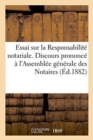 Image for Essai Sur La Responsabilite Notariale. Discours Prononce A l&#39;Assemblee Generale Des Notaires