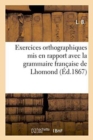 Image for Exercices Orthographiques MIS En Rapport Avec La Grammaire Francaise de Lhomond, Ecoles Primaires