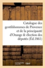 Image for Catalogue Des Gentilshommes de Provence Et de la Principaute d&#39;Orange &amp; Election Des Deputes