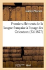 Image for Premiers Elements de la Langue Francaise A l&#39;Usage Des Orientaux