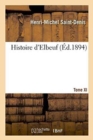 Image for Histoire d&#39;Elbeuf T. XI. de 1866 A 1879