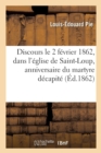 Image for Discours Le 2 Fevrier 1862, Dans l&#39;Eglise Paroissiale de St-Loup, Anniversaire Du Martyre Decapite