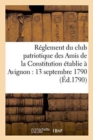 Image for Reglement Du Club Patriotique Des Amis de la Constitution A Avignon Le 13 Septembre 1790