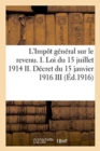 Image for L&#39;Impot General Sur Le Revenu. I. Loi Du 15 Juillet 1914 II. Decret Du 15 Janvier 1916 III. Note