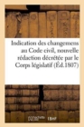 Image for Indication Des Changemens Faits Au Code Civil, Dans La Nouvelle Redaction Par Le Corps Legislatif