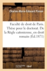 Image for Faculte de Droit de Paris. These Pour Le Doctorat. de la Regle Catonienne, En Droit Romain
