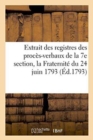Image for Extrait Des Registres Des Proces-Verbaux de la 7e Section, La Fraternite Du 24 Juin 1793