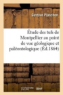 Image for Etude Des Tufs de Montpellier Au Point de Vue Geologique Et Paleontologique