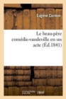 Image for Le Beau-P?re Com?die-Vaudeville En Un Acte