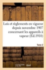 Image for Lois Et Reglements En Vigueur Depuis Novembre 1907 Concernant Les Appareils A Vapeur Tome 2