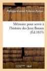 Image for Memoire Pour Servir A l&#39;Histoire Des Jeux Floraux