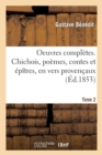 Image for Oeuvres Completes. Chichois, Poemes, Contes Et Epitres, En Vers Provencaux Tome 2
