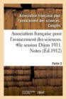 Image for Association Francaise Pour l&#39;Avancement Des Sciences. 40e Session Dijon 1911. Notes Partie 2