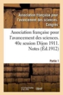 Image for Association Francaise Pour l&#39;Avancement Des Sciences. 40e Session Dijon 1911. Notes Partie 1