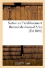 Image for Notice Sur l&#39;Etablissement Thermal Des Bains-d&#39;Arles