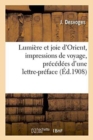 Image for Lumiere Et Joie d&#39;Orient, Impressions de Voyage, Precedees d&#39;Une Lettre-Preface Du Cardinal Mathieu,