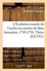 Image for L&#39;Evolution Morale de Goethe Les Annees de Libre Formation, 1749-1794. These
