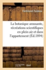 Image for La Botanique Amusante, R?cr?ations Scientifiques En Plein Air Et Dans l&#39;Appartement