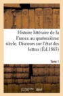 Image for Histoire Litteraire de la France Au Quatorzieme Siecle. Discours Sur l&#39;Etat Des Lettres Tome 1