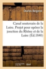 Image for Canal Souterrain de la Loire. Projet Pour Operer La Jonction Du Rhone Et de la Loire