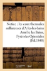 Image for Notice Sur Les Eaux Thermales Sulfureuses d&#39;Arles-Les-Bains Amelie Les Bains, Pyrenees-Orientales