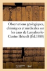 Image for Observations Geologiques, Chimiques Et Medicales Sur Les Eaux de Lamalou-Le-Centre Herault