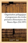 Image for Organisation Pedagogique Et Programmes Des Ecoles Primaires Elementaires Des Basses-Alpes