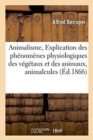 Image for Animalisme, Explication Des Phenomenes Physiologiques Des Vegetaux Et Des Animaux, Animalcules