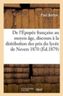 Image for de l&#39;Epopee Francaise Au Moyen Age, Discours A La Distribution Des Prix Du Lycee de Nevers 1870