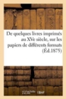 Image for de Quelques Livres Imprimes Au Xve Siecle, Sur Les Papiers de Differents Formats