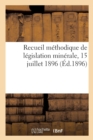 Image for Recueil Methodique de Legislation Minerale, Dresse Et Annote
