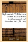 Image for Reglement de l&#39;Etablissement Thermal d&#39;Aix-Les-Bains. Arrete Ministeriel Du 5 Decembre 1863