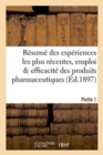 Image for Resume Des Experiences Les Plus Recentes, Emploi &amp; Efficacite Des Produits Pharmaceutiques Partie 1