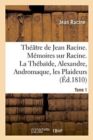 Image for Th??tre de Jean Racine. M?moires Sur Racine. La Th?ba?de, Alexandre, Andromaque Tome 1