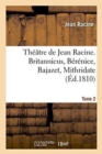 Image for Theatre de Jean Racine. Britannicus, Berenice, Bajazet, Mithridate Tome 2