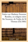 Image for Notice Sur Madame Suzanne Rondon, En Religion Mere Ste Suzanne, de l&#39;Ordre de St Thomas