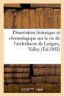 Image for Dissertation Historique Et Chronologique Sur La Vie de l&#39;Archidiacre de Langres, Valley Ou Vallere