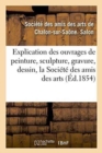 Image for Explication Des Ouvrages de Peinture, Sculpture, Gravure, Dessin de la Societe Des Amis Des Arts