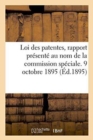 Image for Loi Des Patentes, Rapport Presente Au Nom de la Commission Speciale. 9 Octobre 1895