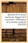 Image for Question de la Marine Marchande. Rapport de la Commission. Deliberation de la Chambre Syndicale